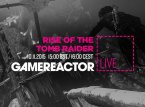 Today on GR Live: Rise of the Tomb Raider